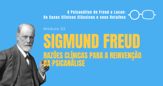 Sigmund Freud: Razões clínicas para a reinvenção da Psicanálise