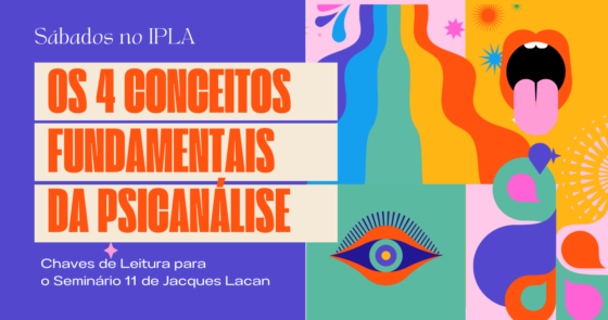 Sábados no IPLA: Os quatro conceitos fundamentais da Psicanálise